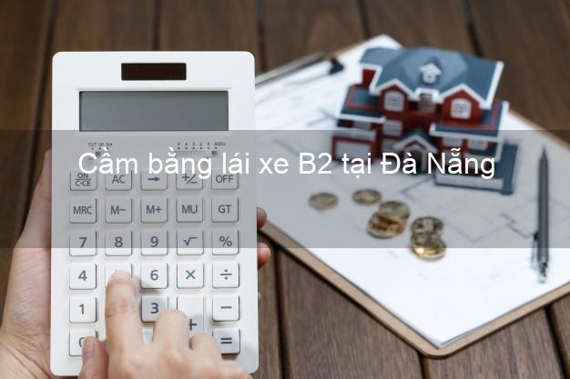 Cầm bằng lái xe B2 tại Đà Nẵng