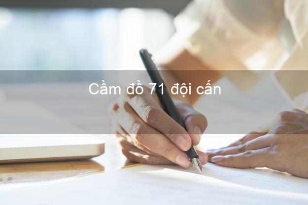 Cầm đồ 71 đội cấn