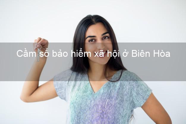 Cầm sổ bảo hiểm xã hội ở Biên Hòa
