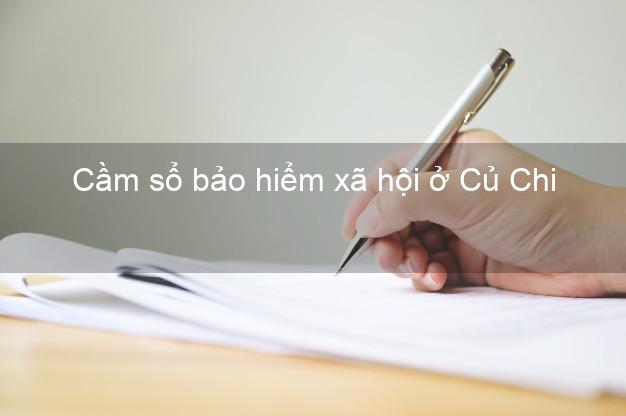 Cầm sổ bảo hiểm xã hội ở Củ Chi