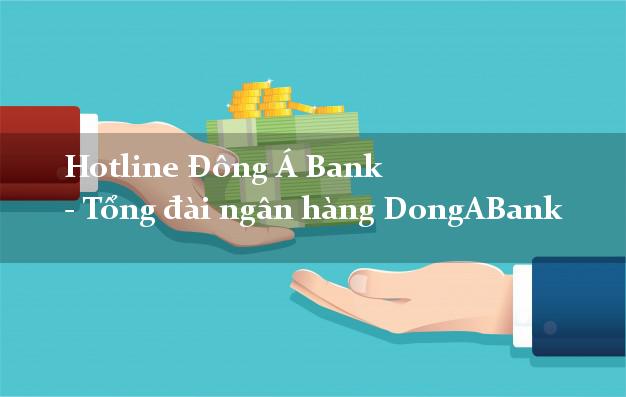 Hotline Đông Á Bank - Tổng đài ngân hàng DongABank