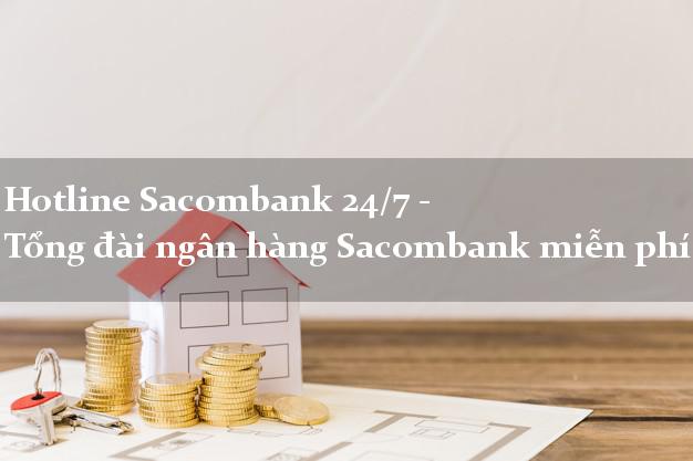 Hotline Sacombank 24/7 - Tổng đài ngân hàng Sacombank miễn phí