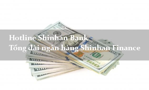 Hotline Shinhan Bank - Tổng đài ngân hàng Shinhan Finance