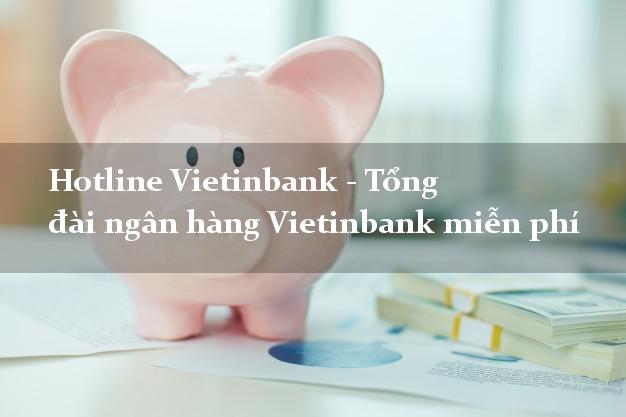 Hotline Vietinbank - Tổng đài ngân hàng Vietinbank miễn phí