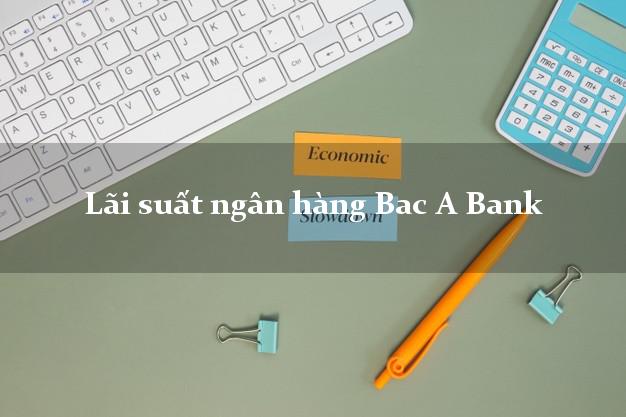 Lãi suất ngân hàng Bac A Bank