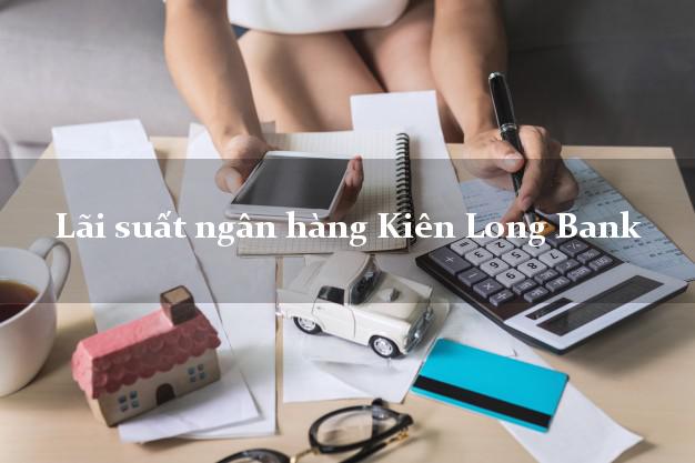 Lãi suất ngân hàng Kiên Long Bank