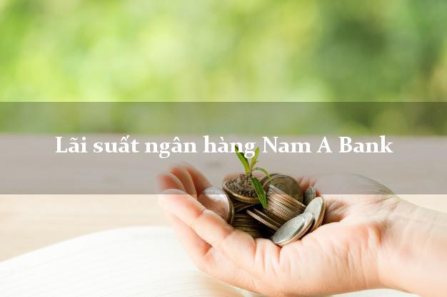Lãi suất ngân hàng Nam A Bank