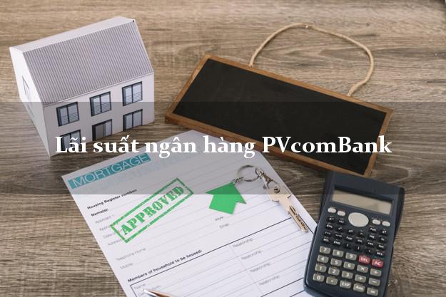 Lãi suất ngân hàng PVcomBank