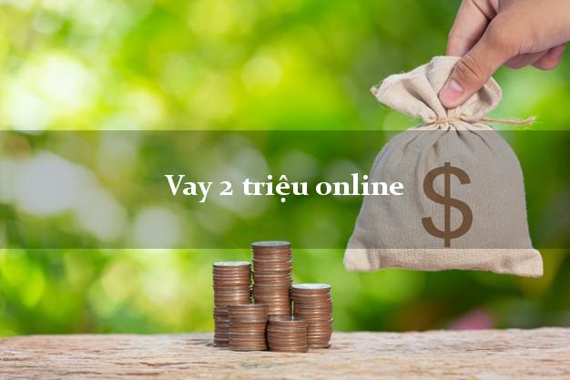 Vay 2 triệu online