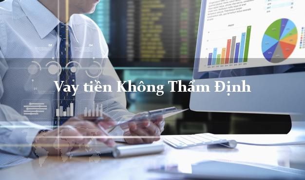 Vay tiền Không Thẩm Định