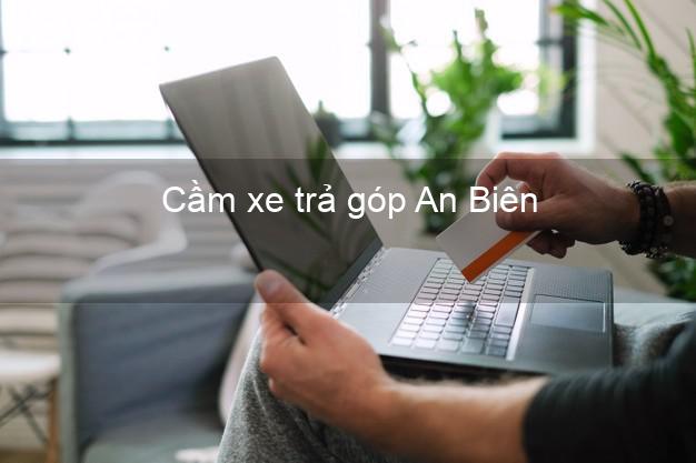 Địa chỉ Cầm xe trả góp An Biên Kiên Giang giá cao Địa chỉ Cầm xe trả góp An Biên Kiên Giang giá cao