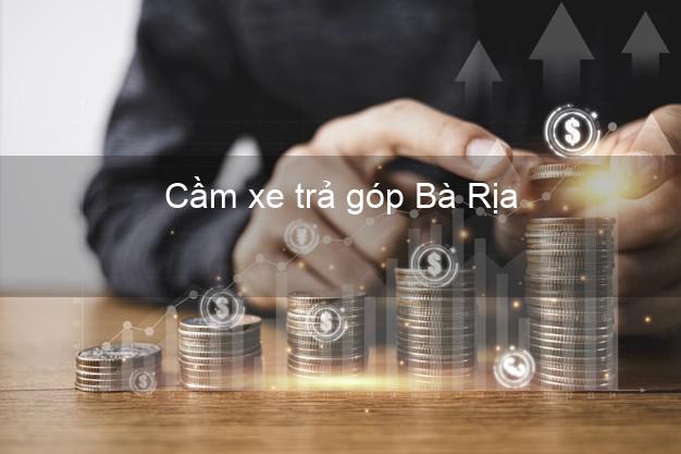 Top 3 Cầm xe trả góp Bà Rịa Bà Rịa Vũng Tàu giá cao Top 3 Cầm xe trả góp Bà Rịa Bà Rịa Vũng Tàu giá cao