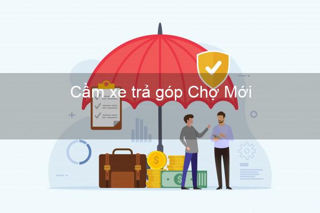 Top 10 Cầm xe trả góp Chợ Mới An Giang nhanh nhất