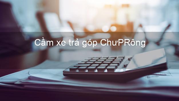 Top 10 Cầm xe trả góp ChưPRông Gia Lai nhanh nhất