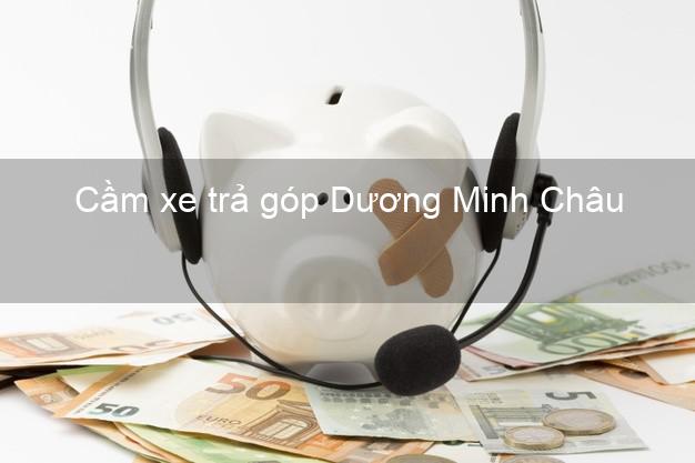 Địa chỉ Cầm xe trả góp Dương Minh Châu Tây Ninh giá cao Địa chỉ Cầm xe trả góp Dương Minh Châu Tây Ninh giá cao