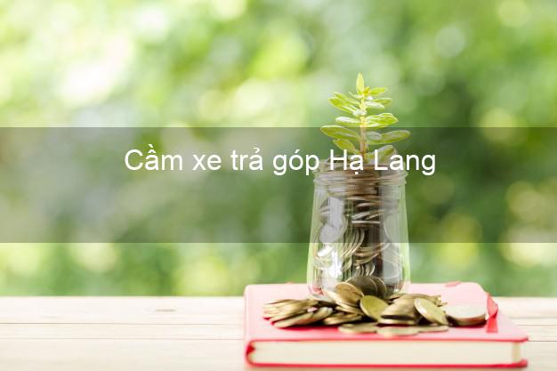 Địa chỉ Cầm xe trả góp Hạ Lang Cao Bằng giá cao Địa chỉ Cầm xe trả góp Hạ Lang Cao Bằng giá cao