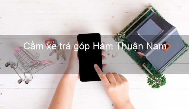 Top 10 Cầm xe trả góp Hàm Thuận Nam Bình Thuận nhanh nhất