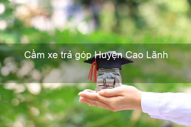 Top 3 Cầm xe trả góp Huyện Cao Lãnh Đồng Tháp giá cao Top 3 Cầm xe trả góp Huyện Cao Lãnh Đồng Tháp giá cao