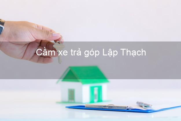 Top 10 Cầm xe trả góp Lập Thạch Vĩnh Phúc nhanh nhất
