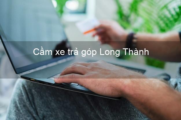Top 3 Cầm xe trả góp Long Thành Đồng Nai giá cao Top 3 Cầm xe trả góp Long Thành Đồng Nai giá cao