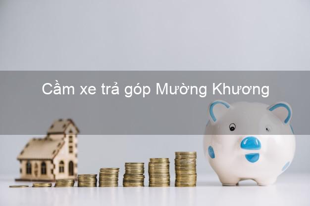 Top 4 Cầm xe trả góp Mường Khương Lào Cai uy tín
