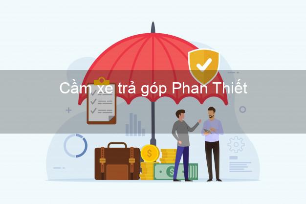 Địa chỉ Cầm xe trả góp Phan Thiết Bình Thuận giá cao