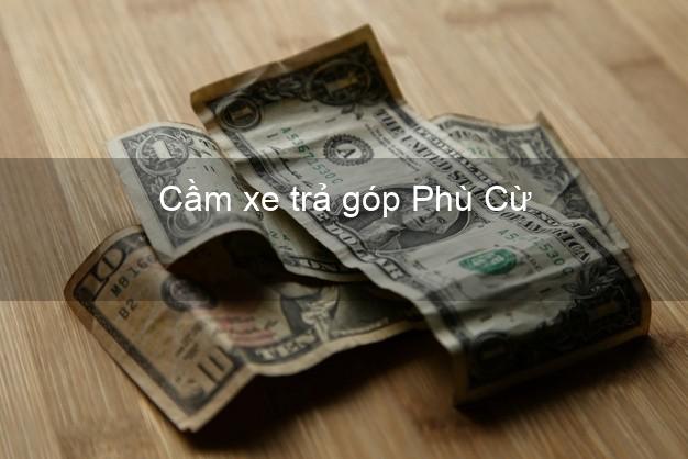 TOp 7 Cầm xe trả góp Phù Cừ Hưng Yên nhanh nhất