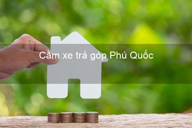 TOp 7 Cầm xe trả góp Phú Quốc Kiên Giang nhanh nhất TOp 7 Cầm xe trả góp Phú Quốc Kiên Giang nhanh nhất