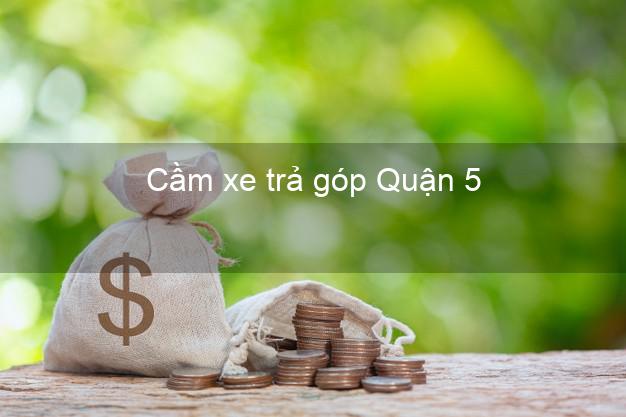 Top 5 Cầm xe trả góp Quận 5 Hồ Chí Minh uy tín Top 5 Cầm xe trả góp Quận 5 Hồ Chí Minh uy tín