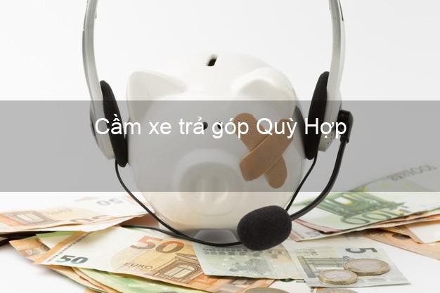 Top 4 Cầm xe trả góp Quỳ Hợp Nghệ An uy tín Top 4 Cầm xe trả góp Quỳ Hợp Nghệ An uy tín