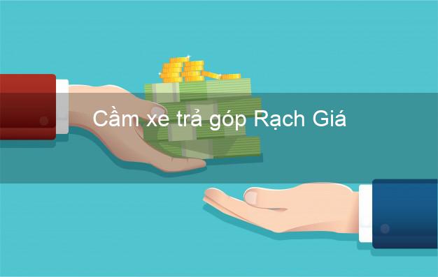 Top 8 Cầm xe trả góp Rạch Giá Kiên Giang tốt nhất Top 8 Cầm xe trả góp Rạch Giá Kiên Giang tốt nhất