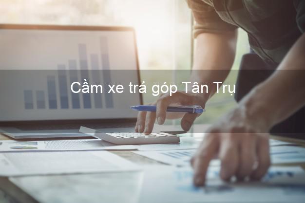 Top 10 Cầm xe trả góp Tân Trụ Long An nhanh nhất