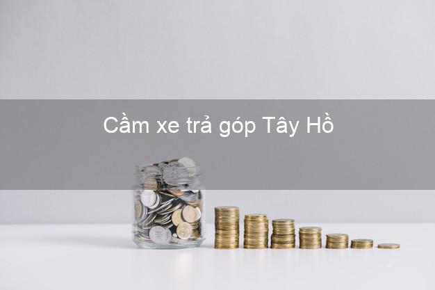 Địa chỉ Cầm xe trả góp Tây Hồ Hà Nội giá cao