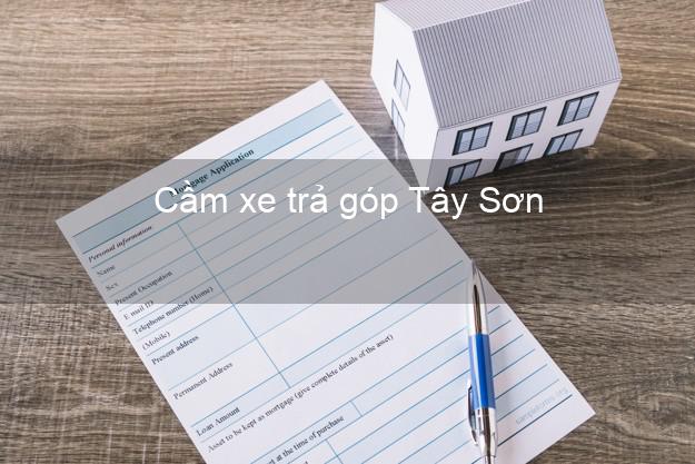 Top 10 Cầm xe trả góp Tây Sơn Bình Định nhanh nhất Top 10 Cầm xe trả góp Tây Sơn Bình Định nhanh nhất