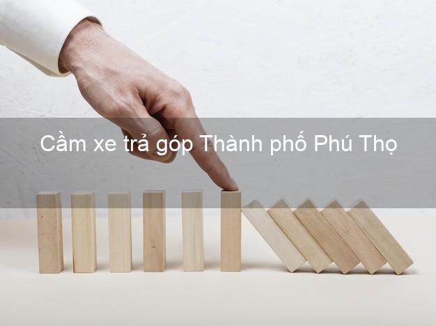 Top 9 Cầm xe trả góp Thành phố Phú Thọ tốt nhất