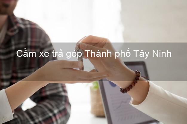 Top 4 Cầm xe trả góp Thành phố Tây Ninh uy tín Top 4 Cầm xe trả góp Thành phố Tây Ninh uy tín