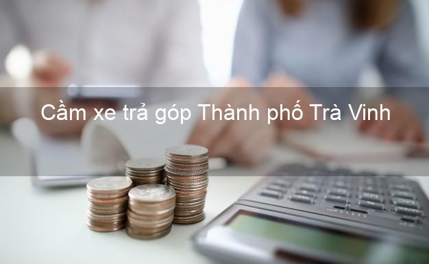 TOp 7 Cầm xe trả góp Thành phố Trà Vinh nhanh nhất TOp 7 Cầm xe trả góp Thành phố Trà Vinh nhanh nhất