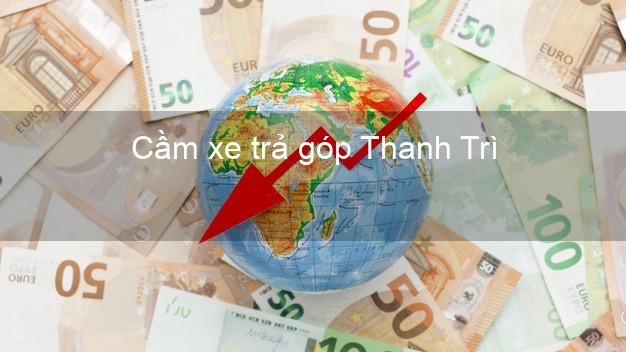 Top 8 Cầm xe trả góp Thanh Trì Hà Nội tốt nhất