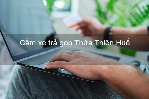 Top 9 Cầm xe trả góp Thừa Thiên Huế tốt nhất Top 9 Cầm xe trả góp Thừa Thiên Huế tốt nhất