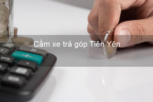 TOp 7 Cầm xe trả góp Tiên Yên Quảng Ninh nhanh nhất TOp 7 Cầm xe trả góp Tiên Yên Quảng Ninh nhanh nhất