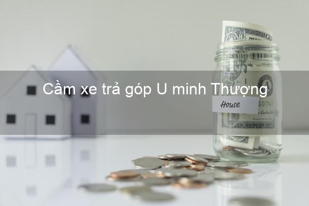 Top 4 Cầm xe trả góp U minh Thượng Kiên Giang uy tín Top 4 Cầm xe trả góp U minh Thượng Kiên Giang uy tín
