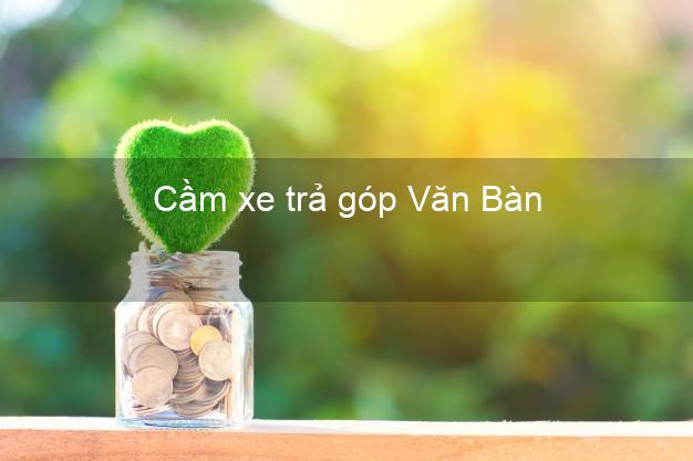 Top 9 Cầm xe trả góp Văn Bàn Lào Cai tốt nhất