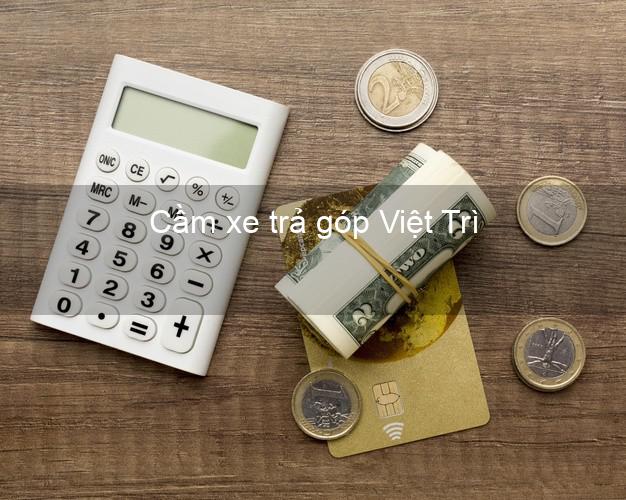 Top 4 Cầm xe trả góp Việt Trì Phú Thọ uy tín