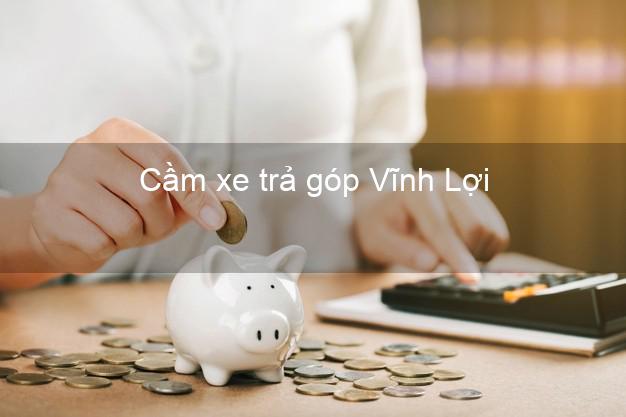 Top 3 Cầm xe trả góp Vĩnh Lợi Bạc Liêu giá cao